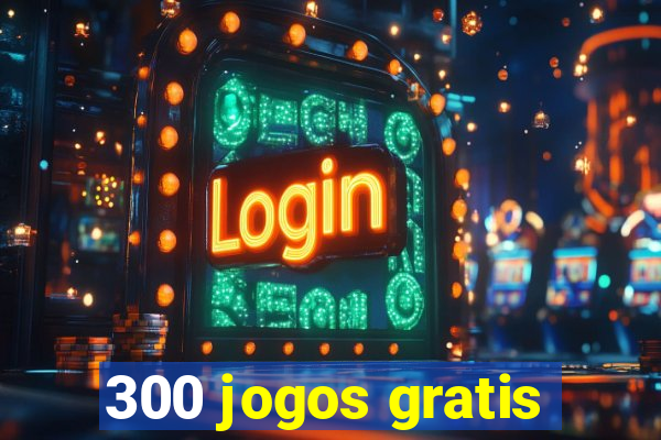 300 jogos gratis